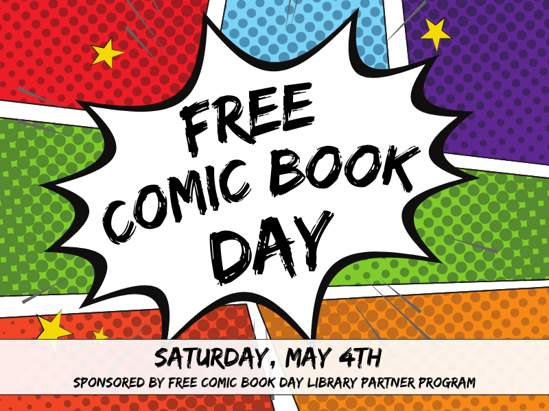 image of comic book panels and speech bubble that says Free Comic Book Day. Banner says Saturday, May 5th Sponsored by Free Comic Book Day Library Partner Program. 