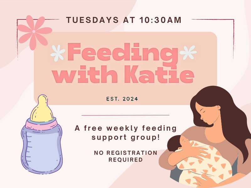 image of mother holding baby and a bottle. text reads Feeding with Katie. est 2024. Tuesday at 10:30Am. A weekly feeding support group! no registration required. 
